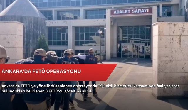 Ankara'da FETÖ operasyonu