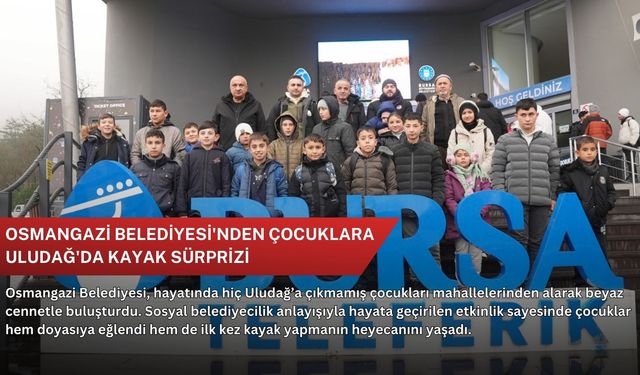 Osmangazi Belediyesi'nden çocuklara Uludağ'da kayak sürprizi