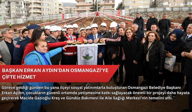 Başkan Erkan Aydın'dan Osmangazi'ye çifte hizmet