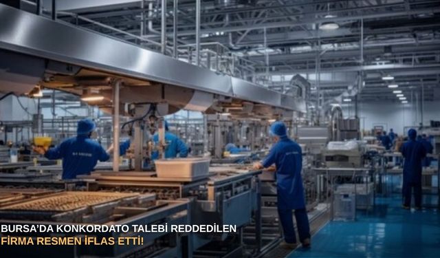 Bursa’da konkordato talebi reddedilen firma resmen iflas etti!