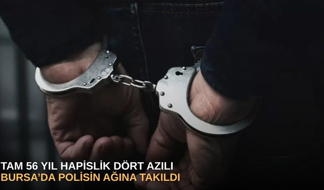 Tam 56 yıl hapislik dört azılı, Bursa’da polisin ağına takıldı