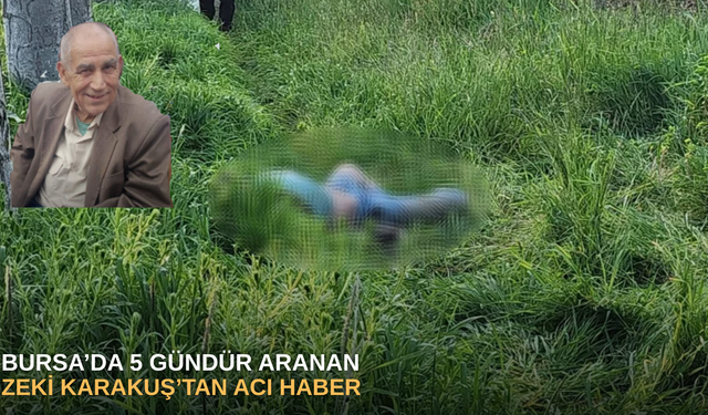 Bursa’da 5 gündür aranan Zeki Karakuş’tan acı haber