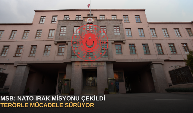 MSB: NATO Irak Misyonu çekildi, terörle mücadele sürüyor