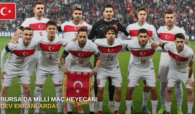 Bursa'da milli maç heyecanı dev ekranlarda!