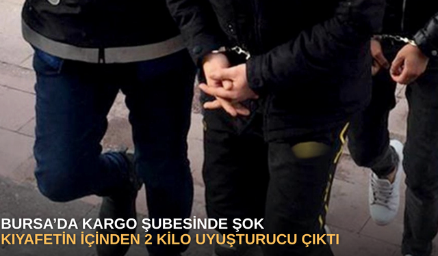 Bursa’da kargo şubesinde şok, kıyafetin içinden 2 kilo uyuşturucu çıktı