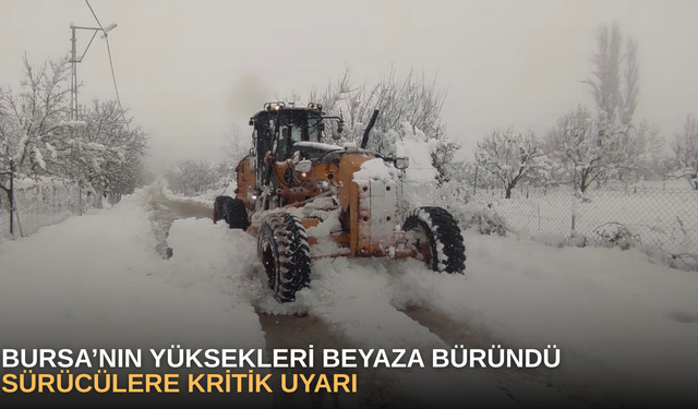 Bursa’nın yüksekleri beyaza büründü, sürücülere kritik uyarı