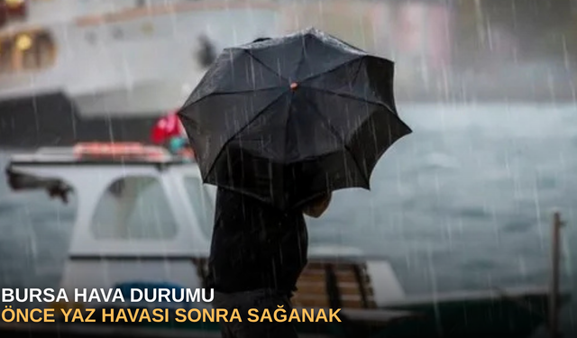 Bursa hava durumu önce yaz havası, sonra sağanak