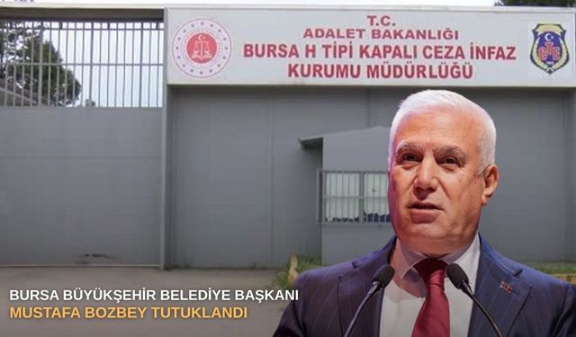 SONDAKİKA |BURSA BÜYÜKŞEHİR BELEDİYE BAŞKANI MUSTAFA BOZBEY TUTUKLANDI!