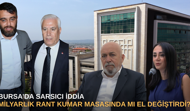 Bursa’da sarsıcı iddia: Milyarlık rant kumar masasında mı el değiştirdi?