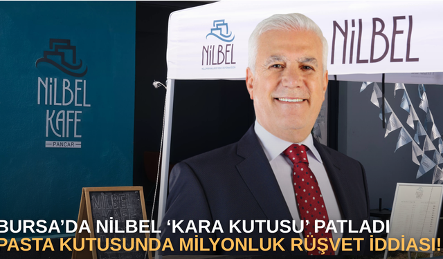 Bursa’da NİLBEL ‘Kara Kutusu’ Patladı: Pasta Kutusunda Milyonluk Rüşvet İddiası!