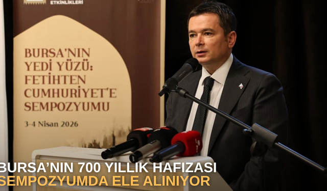 Bursa’nın 700 Yıllık Hafızası Sempozyumda Ele Alınıyor