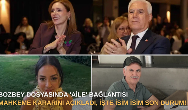 Bozbey dosyasında 'aile' bağlantısı: Mahkeme kararını açıkladı, işte isim isim son durum