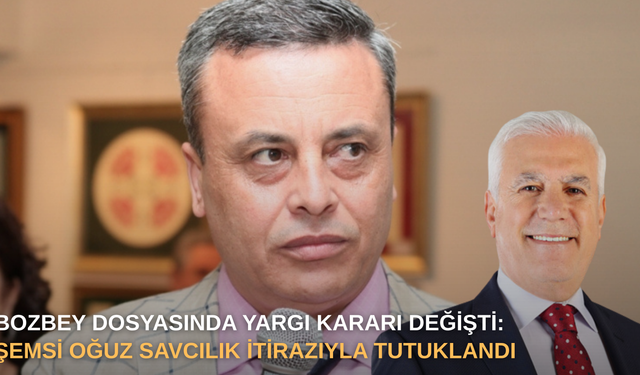 Bozbey dosyasında yargı kararı değişti: Şemsi Oğuz savcılık itirazıyla tutuklandı