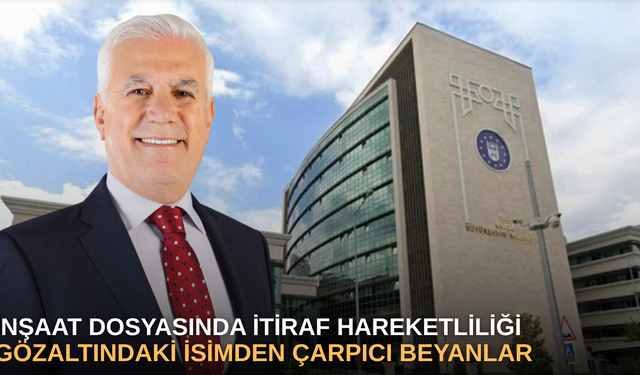 İnşaat Dosyasında İtiraf Hareketliliği: Gözaltındaki İsimden Çarpıcı Beyanlar