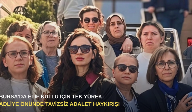 Bursa'da Elif Kutlu için tek yürek: Adliye önünde tavizsiz adalet haykırışı