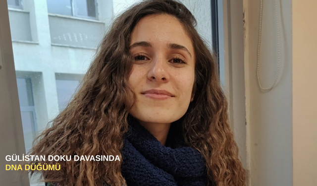 Gülistan Doku davasında DNA düğümü