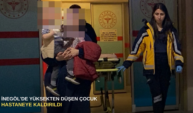 İnegöl'de yüksekten düşen çocuk hastaneye kaldırıldı