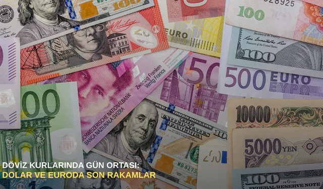Döviz kurlarında gün ortası:  Dolar ve euroda son rakamlar