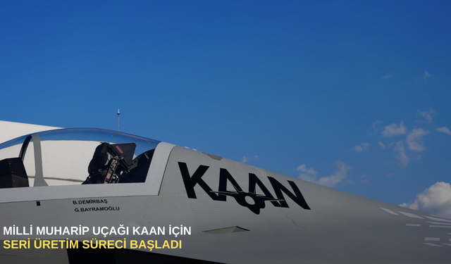 Milli muharip uçağı KAAN için seri üretim süreci başladı