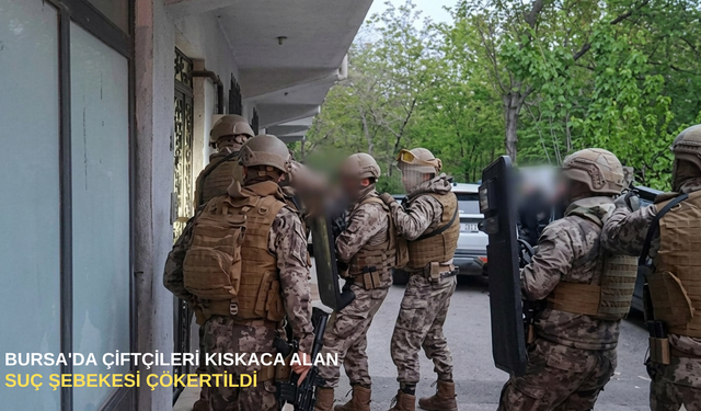 Bursa'da çiftçileri kıskaca alan suç şebekesi çökertildi