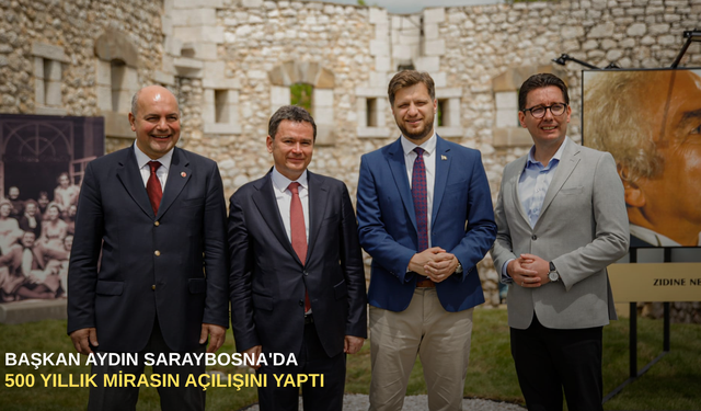 Başkan Aydın Saraybosna'da 500 yıllık mirasın açılışını yaptı