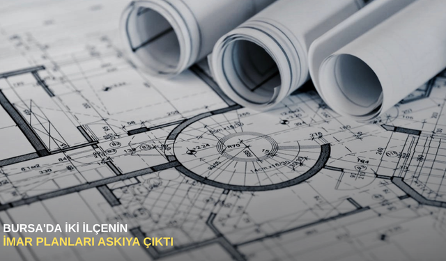 Bursa'da iki ilçenin imar planları askıya çıktı