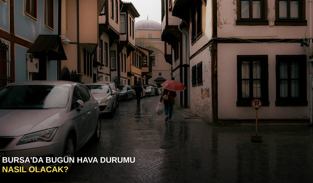 Bursa'da bugün hava durumu nasıl olacak?