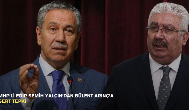 MHP’li Edip Semih Yalçın’dan Bülent Arınç’a sert tepki