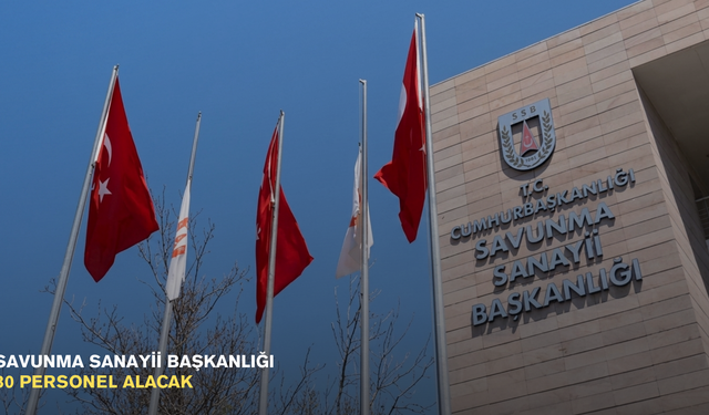 Savunma Sanayii Başkanlığı 30 personel alacak
