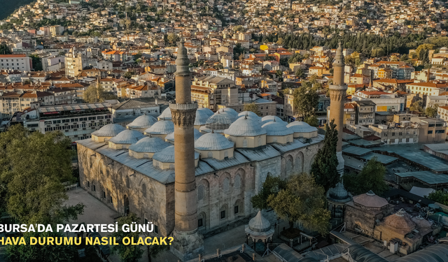 Bursa'da Pazartesi günü hava durumu nasıl olacak?