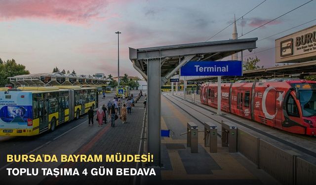 Bursa'da Bayram Müjdesi! Toplu Taşıma 4 Gün Bedava