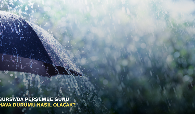Bursa'da Perşembe günü hava durumu nasıl olacak?