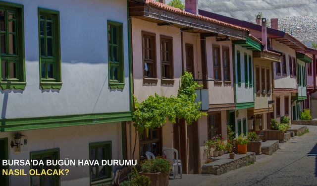 Bursa'da bugün hava durumu nasıl olacak?