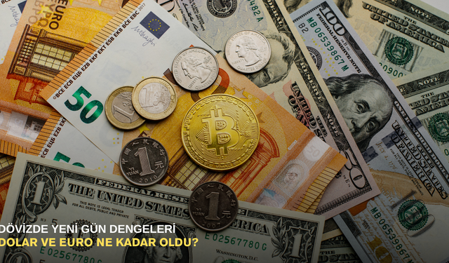 Dövizde yeni gün dengeleri: Dolar ve Euro ne kadar oldu?