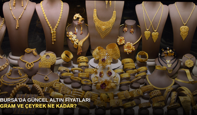 Bursa'da güncel altın fiyatları: Gram ve çeyrek ne kadar?