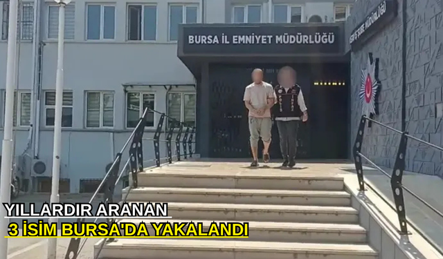 Bursa'da firari hükümlülere düzenlenen operasyonda 3 şahıs yakalandı