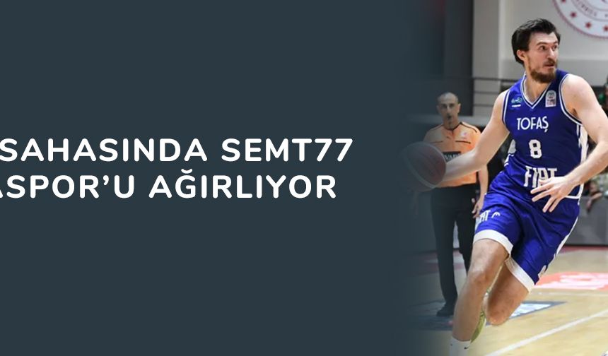 TOFAŞ, sahasında Semt77 Yalovaspor’u ağırlıyor