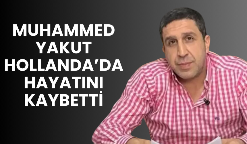 Muhammed Yakut Hollanda’da hayatını kaybetti: Ölüm nedeni ne, suikast iddiası doğru mu?