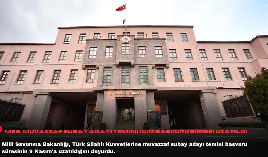 MSB: Muvazzaf subay adayı temini için başvuru süresi uzatıldı