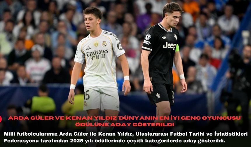 Arda Güler ve Kenan Yıldız 'Dünyanın En İyi Genç Oyuncusu' ödülüne aday gösterildi