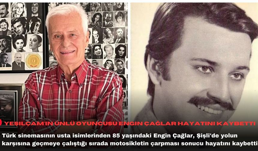 Yeşilçam'ın ünlü oyuncusu Engin Çağlar hayatını kaybetti