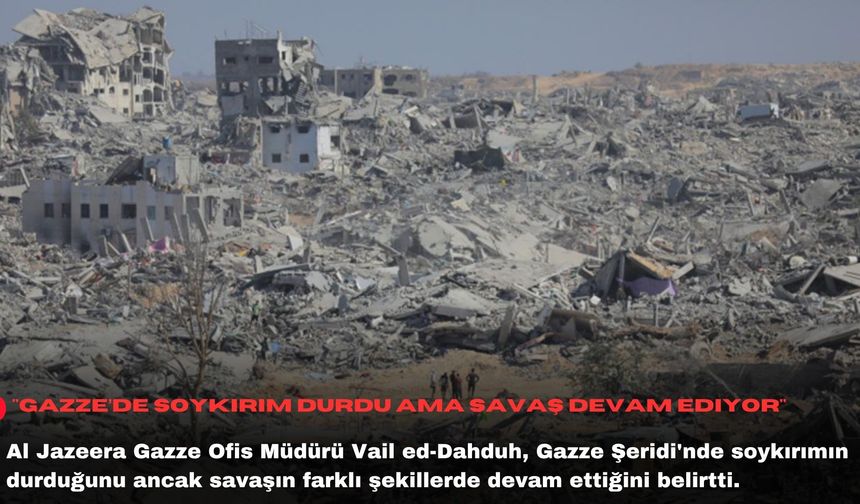 "Gazze’de soykırım durdu ama savaş devam ediyor"