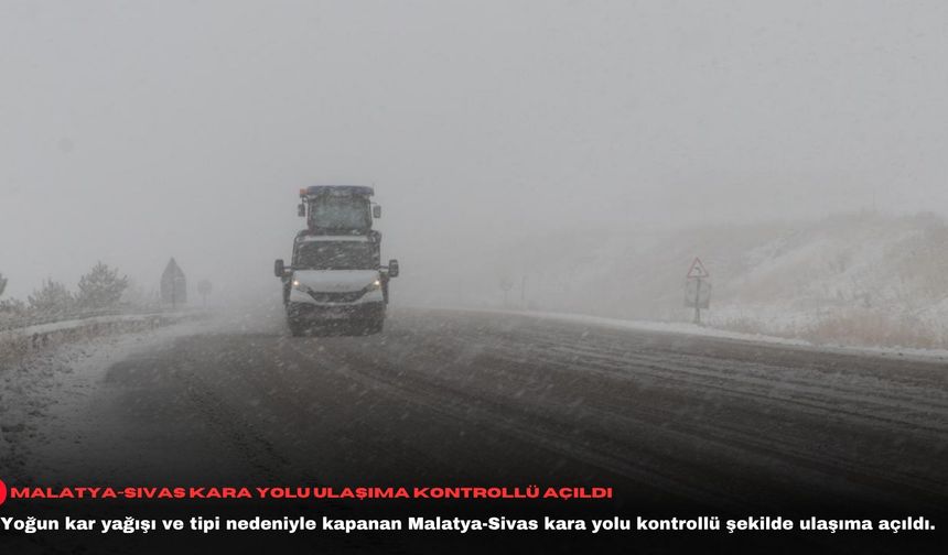 Malatya-Sivas kara yolu ulaşıma kontrollü açıldı