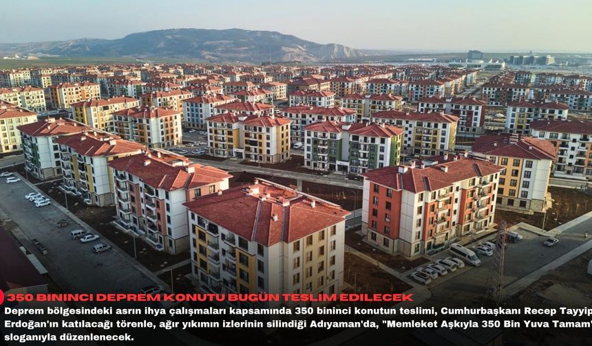 350 bininci deprem konutu bugün teslim edilecek
