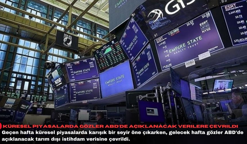 Küresel piyasalarda gözler ABD'de açıklanacak verilere çevrildi