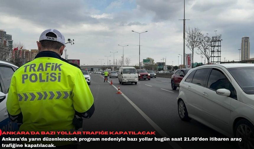 Ankara'da bazı yollar trafiğe kapatılacak