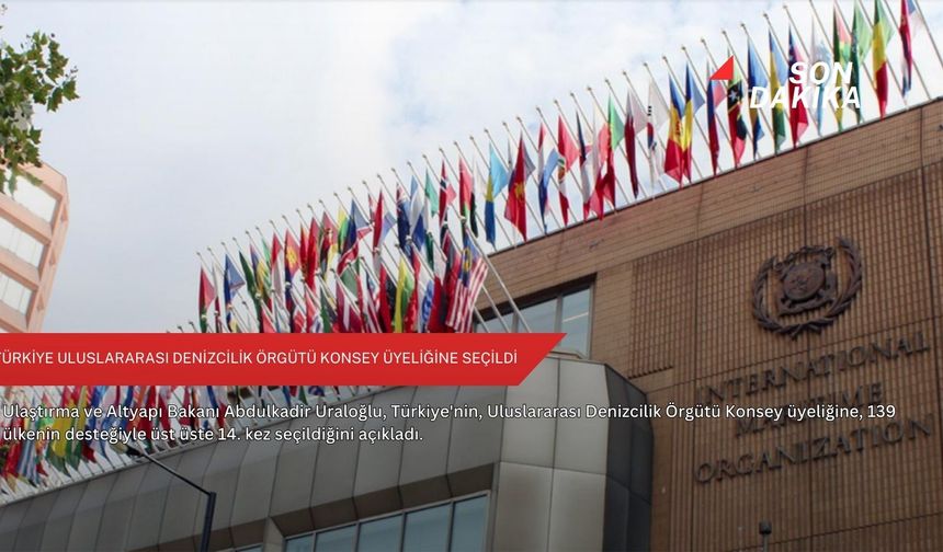 Türkiye uluslararası Denizcilik Örgütü Konsey üyeliğine seçildi