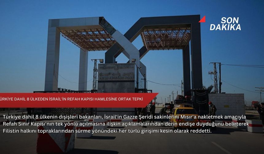 Türkiye dahil 8 ülkeden İsrail’in Refah Kapısı hamlesine ortak tepki