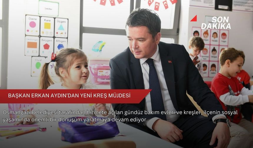 Başkan Erkan Aydın’dan yeni kreş müjdesi