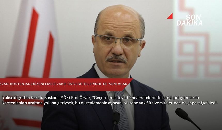 Özvar: Kontenjan düzenlemesi vakıf üniversitelerinde de yapılacak